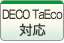 DECO TaEco�Ή�